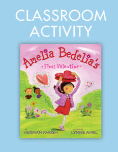 Amelia Bedelia’s First Valentine Classroom Activities