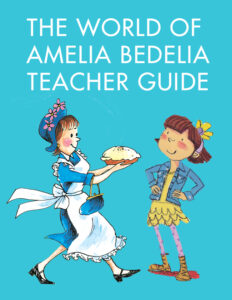 “The World of Amelia Bedelia” Teaching Guide